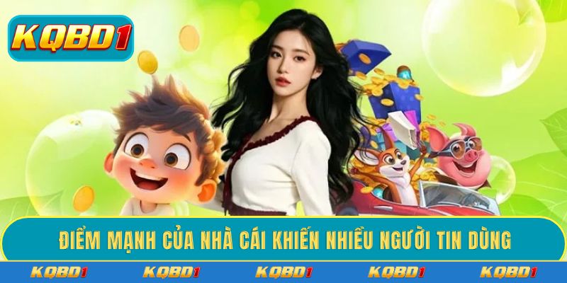 Điểm mạnh của nhà cái khiến nhiều người tin dùng