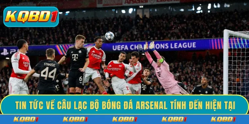 Tin tức về câu lạc bộ bóng đá Arsenal tính đến hiện tại